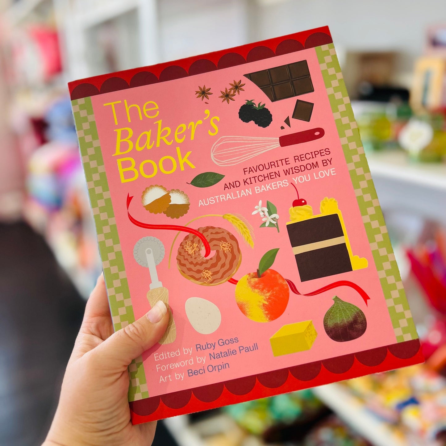 The Baker’s Book: Favourite Recipes and Kitchen Wisdom by Australian Bakers You Love